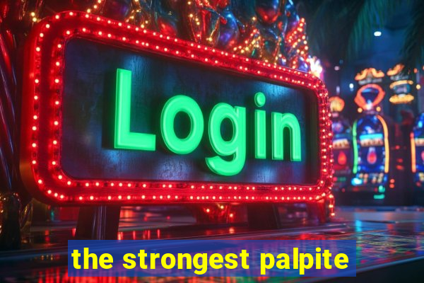 the strongest palpite